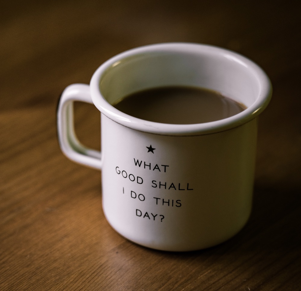 What Good Shall I Do This Day Coffee Mug