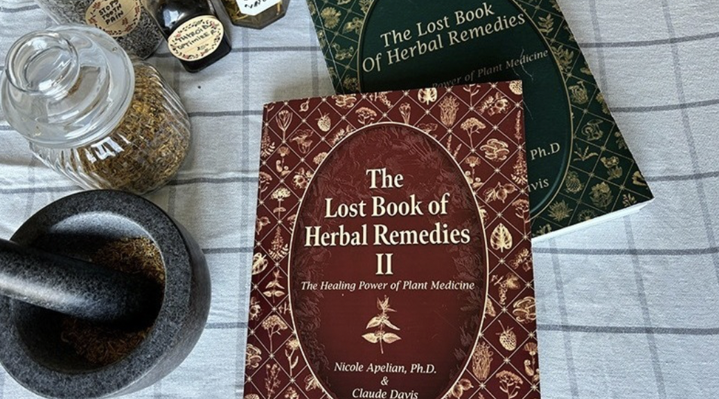 The Lost Book of Herbal Remedies Volumes I and II by Nicole Apelian